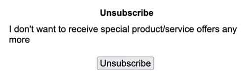 unsubscribe process text: Unsusbscribe - I don't want to receive special product/service offers any more. Followed by a box that says 'Unsubscribe'